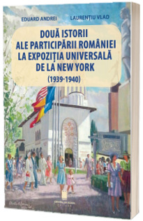 Doua istorii ale participarii Romaniei la Expozitia Universala de la New York (1939-1940)