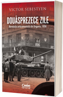 Douasprezece zile. Revolutia anticomunista din Ungaria, 1956