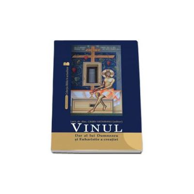 Vinul. Dar al lui Dumnezeu si Euharistie a creatiei