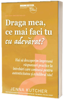 Draga mea, ce mai faci tu cu adevarat?