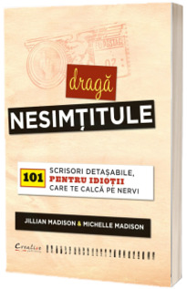 Draga Nesimtitule. 101 Scrisori detasabile, pentru idioti care te calca pe nervi.
