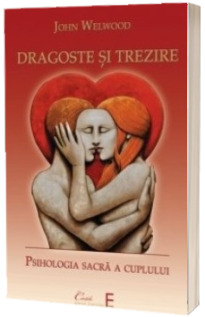 Dragoste si trezire. Psihologia sacra a cuplului