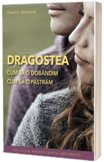 Dragostea - cum sa o dobandim, cum sa o pastram. Editia a doua