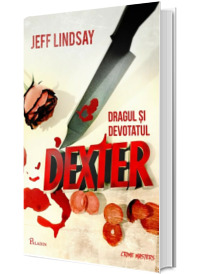Dragul si devotatul Dexter - Jeff Lindsay