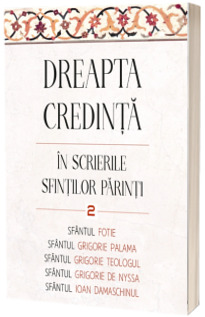 Dreapta credinta in scrierile Sfintilor Parinti, volumul 2