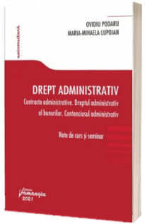 Drept administrativ. Contracte administrative. Dreptul administrativ al bunurilor. Contenciosul administrativ