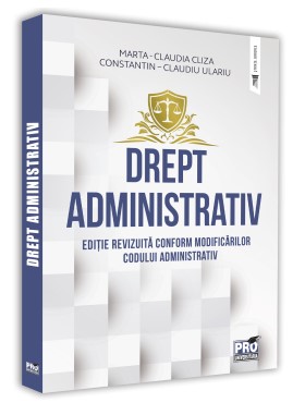 Drept administrativ. Editie revizuita conform modificarilor Codului Administrativ