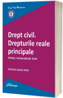 Drept civil. Drepturile reale principale. Sinteze. Jurisprudenta. Grile