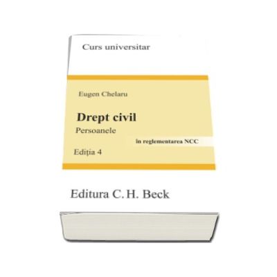 Drept civil. Persoanele. Editia 4 - In reglementarea NCC (Eugen Chelaru)