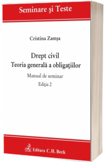 Drept civil. Teoria generala a obligatiilor. Manual de seminar. Editia 2 -  Cristina Zamsa