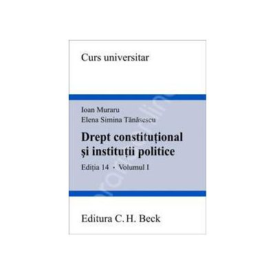 Drept constitutional si institutii politice. Volumul I - Editia 14