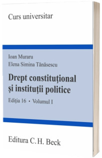 Drept constitutional si institutii politice. Volumul I. Editia 16