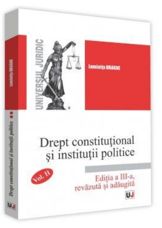 Drept constitutional si institutii politice. Volumul II. Editia a III-a, revazuta si adaugita