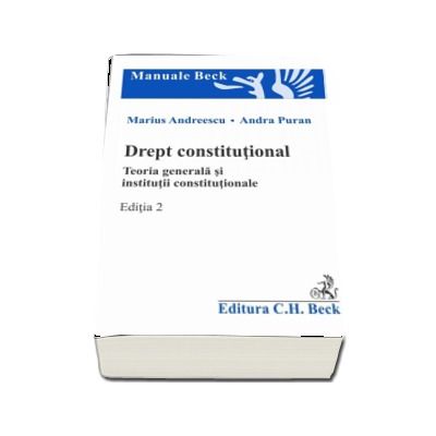 Drept constitutional. Teoria generala si institutii constitutionale. Editia 2 - Andra Puran