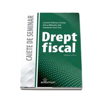 Drept fiscal. Caiet de seminar (Editia a III-a)