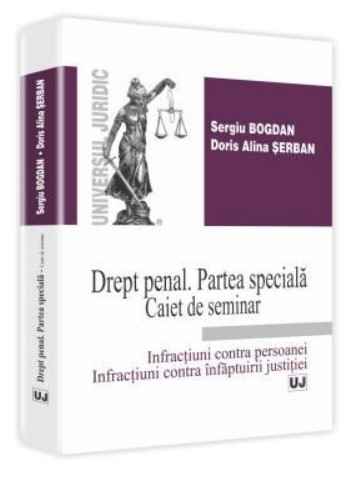 Drept penal. Partea speciala. Caiet de seminar Infractiuni contra persoanei. Infractiuni contra infaptuirii justitiei