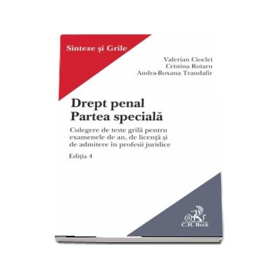 Drept penal, Partea speciala. Culegere de teste grila pentru examenele de an, de licenta si de admitere in profesii juridice. Editia 4 - Sinteze si grile (Valerian Cioclei)