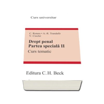 Drept penal. Partea speciala II. Curs tematic - Valerian Cioclei