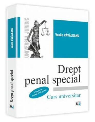 Drept penal special. Curs universitar. Primul curs universitar de drept penal - partea speciala conform NCP