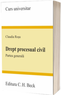 Drept procesual civil. Partea generala - Claudia Rosu