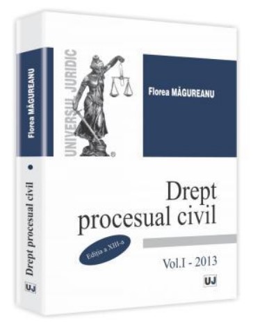 Drept procesual civil. Volumul. I - Editia a XIII-a (Florea Magureanu)