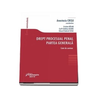 Drept procesual penal. Partea generala. Caiet de seminar - Anastasiu Crisu