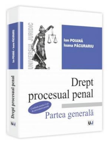 Drept procesual penal. Partea generala Conform noului Cod de procedura penala (Ioana Pacurariu)