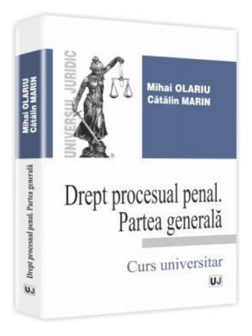 Drept procesual penal. Partea generala Curs universitar