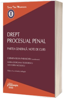 Drept procesual penal. Partea generala. Note de curs. Editia a 4-a