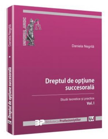 Dreptul de optiune succesorala. Volumul. I - Studii teoretice si practice