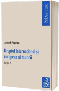 Dreptul international si european al muncii. Editia 2