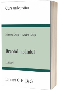 Dreptul mediului. Editia 4 - Mircea Dutu