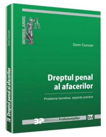 Dreptul penal al afacerilor. Probleme teoretice, aspecte practice