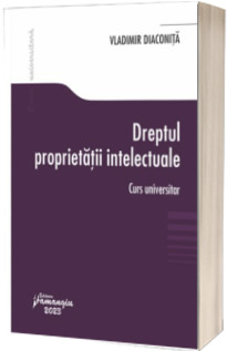 Dreptul proprietatii intelectuale. Curs universitar