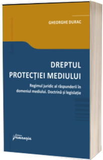 Dreptul protectiei mediului. Regimul juridic al raspunderii in domeniul mediului