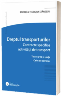 Dreptul transporturilor. Contracte specifice activitatii de transport. Teste-grila si spete