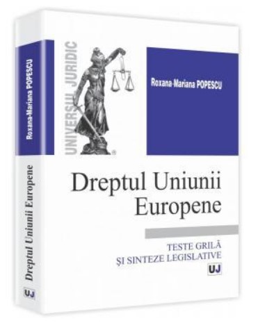 Dreptul Uniunii Europene. Teste grila si sinteze legislative