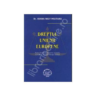 Dreptul Uniunii Europene. Pentru invatamantul superior economic. Cronologie. Izvoare. Principii. Institutii