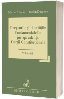 Drepturile si libertatile fundamentale in jurisprudenta Curtii Constitutionale