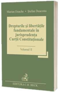 Drepturile si libertatile fundamentale in jurisprudenta Curtii Constitutionale