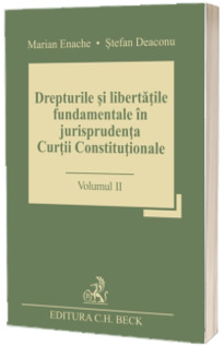 Drepturile si libertatile fundamentale in jurisprudenta Curtii Constitutionale