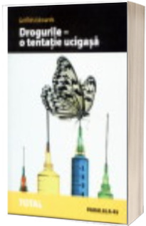 Drogurile o tentatie ucigasa