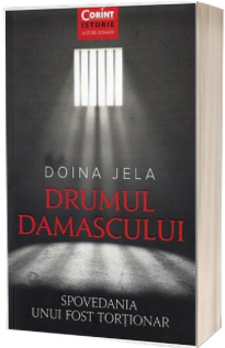 Drumul Damascului. Spovedania unui fost tortionar