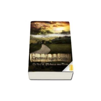 Drumul spre Vozia. Volumul I - Cei trei si padurea cea mare - Mihai Andrei Aldea