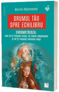 Drumul tau spre echilibru. ENDOMETRIOZA
