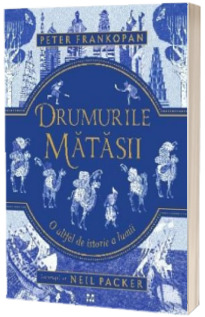 Drumurile matasii. O altfel de istorie a lumii