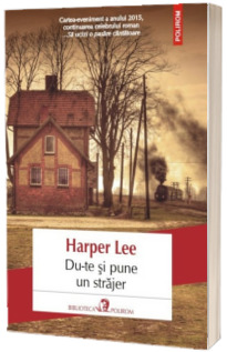 Du-te si pune un strajer - Harper Lee