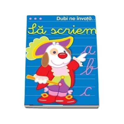 Dubi ne invata. Sa scriem