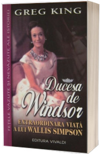 Ducesa de Windsor. Extraordinara viata a lui Wallis Simpson