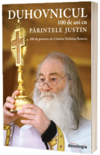 Duhovnicul - 100 de ani cu Parintele Iustin